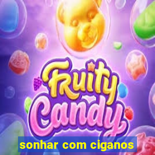 sonhar com ciganos